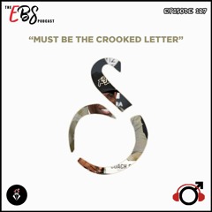 EBS127 - Must Be The Crooked Letter