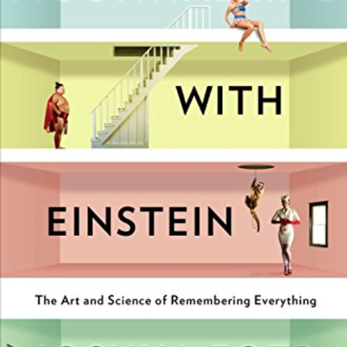 View EBOOK 📬 Moonwalking With Einstein: The Art and Science of Remembering Everythin