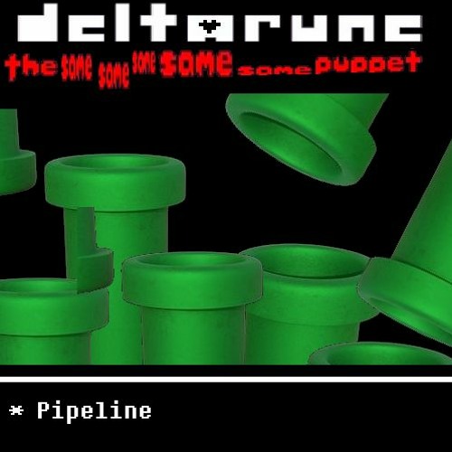 Pipeline [Deltarune 5same Puppet]