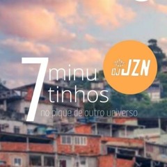7 MINUTINHOS NO PIQUE DE OUTRO UNIVERSO [ DJ JZN ]