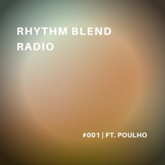 Rhythm Blend Radio #001 | ft. Poulho