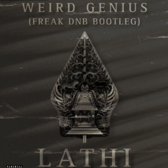 WEIRD GENIUS LATHI (FREAK DNB BOOTLEG)