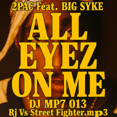 2Pac feat. Big Syke - All Eyez On Me x DJ MP7 013 - Rj Vs Street Fighter (Dx2ov edit)