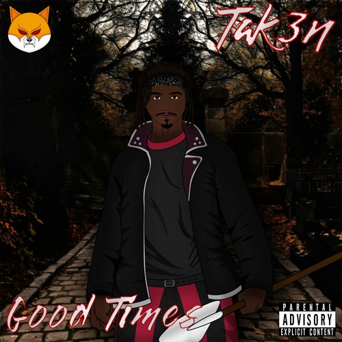 Tak3n - Good Times