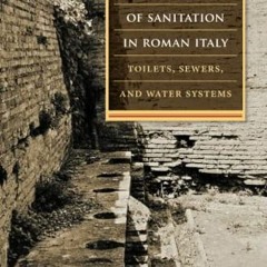 [ACCESS] EPUB 📮 The Archaeology of Sanitation in Roman Italy: Toilets, Sewers, and W