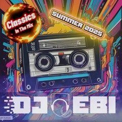 Ebi's Classics In The Mix - Summer 2025 Edition
