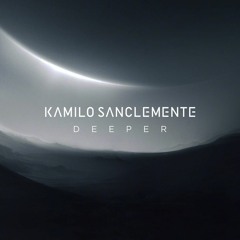 Kamilo Sanclemente - Deeper (Original Mix)