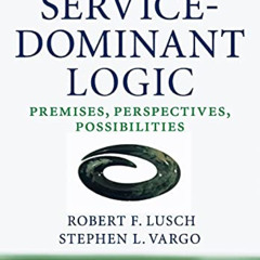 [View] KINDLE 📥 Service-Dominant Logic: Premises, Perspectives, Possibilities by  Ro