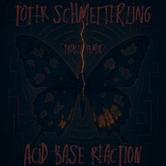 [FREE DL] Toter Schmetterling x Acid Base Reaction [Trimzz Remix]
