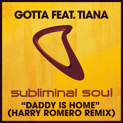 Gotta feat. Tiana - Daddy Is Home (Harry Romero Remix)