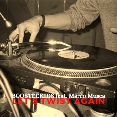 BOOSTEDKIDS feat. Marco Musca - Let's Twist Again