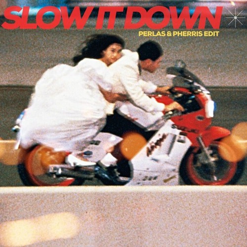 Slow It Down (Perlas x Pherris edit)
