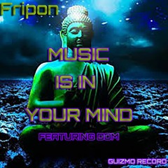 Fripon - Music In Your Mind (Featuring Dom)