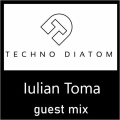 Iulian Toma - Techno Diatom - Guest mix