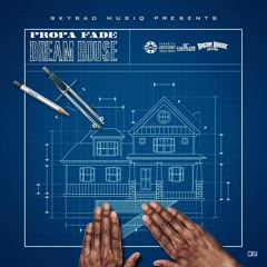 Propa Fade - Dream House [Dream House Riddim]