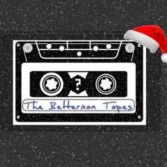 The Betterman Tapes Episode Seven; Noam E. Betterman’s Christmas Classics