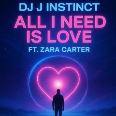 Dj J instinct - All I Need Is Love Feat. Zara Carter