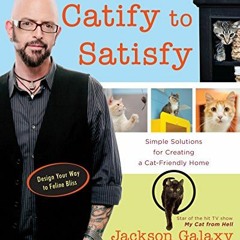 Read ❤️ PDF Catify to Satisfy: Simple Solutions for Creating a Cat-Friendly Home by  Jackson Gal