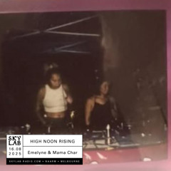 | HIGH NOON RISING | w/ Emelyne & Mama Char | E4