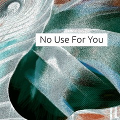 No use for you