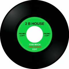2 B House (Tobi Mack '1000 Kisses' Edit)