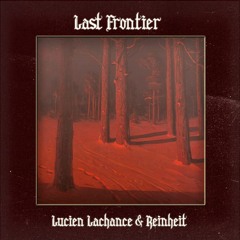 Reinheit & Lucien Lachance - Last Frontier