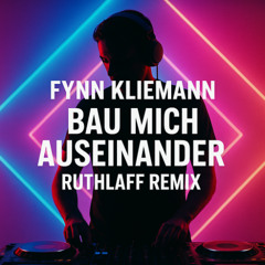 Fynn Kliemann - BAU MICH AUSEINANDER (Ruthlaff Remix)
