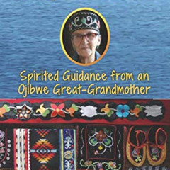 ACCESS KINDLE 📭 Wisdom Lessons: Spirited Guidance from an Ojibwe Great-Grandmother b