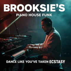 Dance Like You've Taken Ecstasy - Brooksie's Piano House Funk