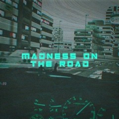 MADNESS ON THE ROAD