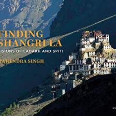 [FREE] KINDLE 📜 Finding Shangri-La: Visions of Ladakh and Spiti by  Mahendra Singh [