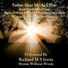 Father Hear Me As I Pray (Jesus Loves Me, Organ, 4 Verses)