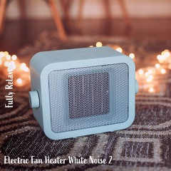 Electric Fan Heater White Noise, Pt. 2