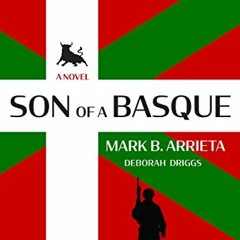 DOWNLOAD EPUB 💔 Son of a Basque: A Novel by  Mark B. Arrieta and Deborah Driggs [PDF