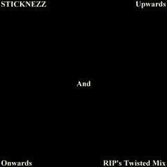 Sticknezz - Onwards And Upwards (Rip's Twisted Mix)