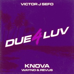 Due 4 Luv (Ft. K'nova, Wayno & Revus)