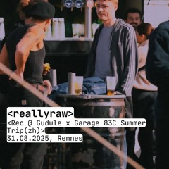 reallyraw Rec @ Gudule x Garage83C Summer Trip(zh) 31.08.2025, Rennes