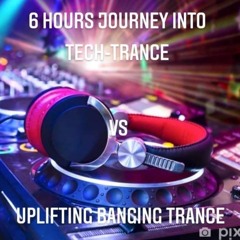 6 Hours Journey Into Tech-Trance vs Uplifting Banging Trance 140BPM