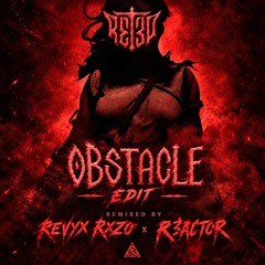 OBSTACLE - REVYX x RXZO x R3ACTOR EDIT
