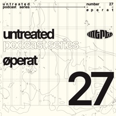 untreated: podcast no27 | Øperat