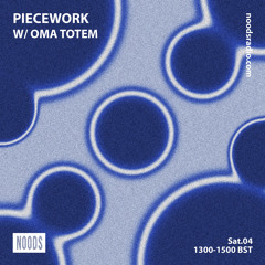 Piecework W/ Oma Totem & Lacksley Saunters: 4th July '20 on Noods Radio