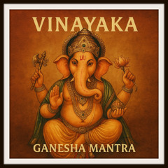 VINAYAKA (GANESHA) MANTRA