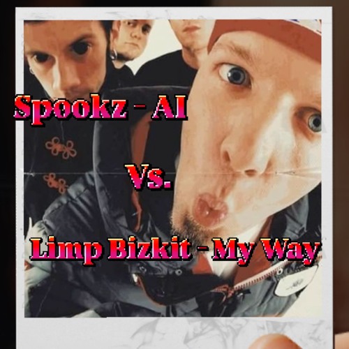 Spookz - AI Vs. Limp Bizkit - My Way (WhoLeeOh Bootleg)