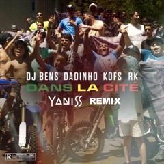 DJ Bens, Dadinho, Kofs, RK - Dans la cité (YANISS Remix)