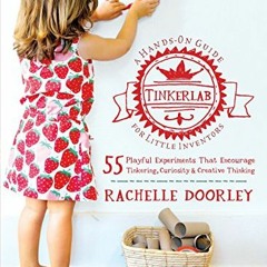 Get PDF EBOOK EPUB KINDLE Tinkerlab: A Hands-On Guide for Little Inventors by  Rachel