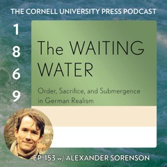 1869, Ep. 153 with Alexander Sorenson, author of The Waiting Water
