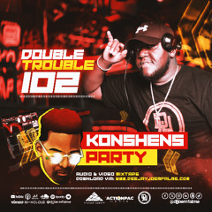 The Double Trouble Mixxtape 2025 Volume 102 Konshens Party Edition