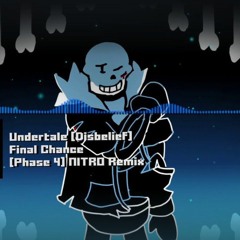 Undertale Disbelief - _Final Chance_ [Phase 4] NITRO Remix