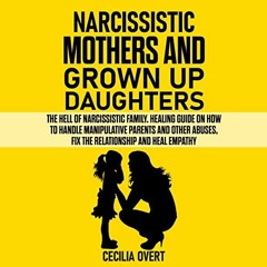 [Read] Online Narcissistic Mothers and Grown Up Daughters: The Hell of Narcissistic Family. Hea
