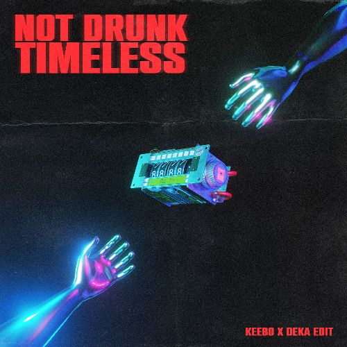 Not Drunk x Timeless (KEEBO, DEKA Edit)